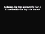 [PDF Download] Moving Zen: One Mans Journey to the Heart of Karate (Bushido--The Way of the