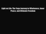 [PDF Download] Light on Life: The Yoga Journey to Wholeness Inner Peace and Ultimate Freedom