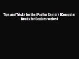 [PDF Download] Tips and Tricks for the iPad for Seniors (Computer Books for Seniors series)