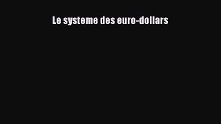 [PDF Télécharger] Le systeme des euro-dollars [PDF] Complet Ebook