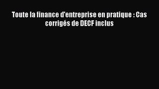 [PDF Télécharger] Toute la finance d'entreprise en pratique : Cas corrigés de DECF inclus [PDF]