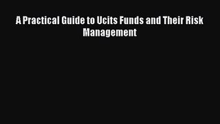 [PDF Télécharger] A Practical Guide to Ucits Funds and Their Risk Management [lire] Complet