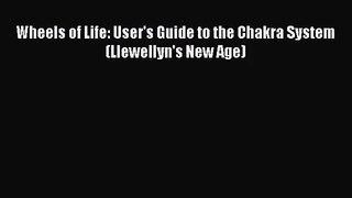 [PDF Download] Wheels of Life: User's Guide to the Chakra System (Llewellyn's New Age) [PDF]