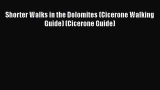 [PDF Download] Shorter Walks in the Dolomites (Cicerone Walking Guide) (Cicerone Guide) [Download]