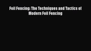 [PDF Download] Foil Fencing: The Techniques and Tactics of Modern Foil Fencing [Download] Online