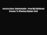 [PDF Download] Jessica Ennis: Unbelievable - From My Childhood Dreams To Winning Olympic Gold