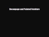 [PDF Download] Decoupage and Painted Furniture [PDF] Full Ebook