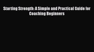 [PDF Download] Starting Strength: A Simple and Practical Guide for Coaching Beginners [Download]
