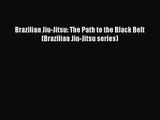 [PDF Download] Brazilian Jiu-Jitsu: The Path to the Black Belt (Brazilian Jiu-Jitsu series)