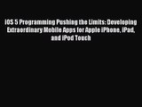 [PDF Download] iOS 5 Programming Pushing the Limits: Developing Extraordinary Mobile Apps for