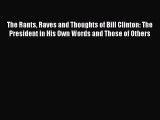 [PDF Download] The Rants Raves and Thoughts of Bill Clinton: The President in His Own Words