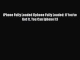 [PDF Download] iPhone Fully Loaded (Iphone Fully Loaded: If You've Got It You Can Iphone It)