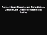 [PDF Download] Empirical Market Microstructure: The Institutions Economics and Econometrics