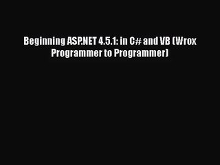 [PDF Download] Beginning ASP.NET 4.5.1: in C# and VB (Wrox Programmer to Programmer) [PDF]