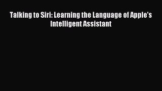 [PDF Download] Talking to Siri: Learning the Language of Apple's Intelligent Assistant [Read]