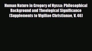 [PDF Download] Human Nature in Gregory of Nyssa: Philosophical Background and Theological Significance