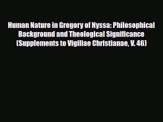 [PDF Download] Human Nature in Gregory of Nyssa: Philosophical Background and Theological Significance