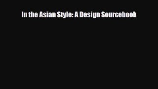 [PDF Download] In the Asian Style: A Design Sourcebook [Read] Online