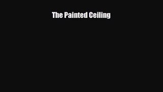[PDF Download] The Painted Ceiling [PDF] Online