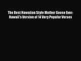 [PDF Download] The Best Hawaiian Style Mother Goose Ever: Hawaii's Version of 14 Very Popular