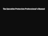 [PDF Download] The Executive Protection Professional's Manual [Read] Online