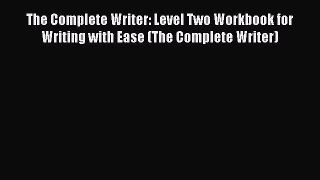 [PDF Download] The Complete Writer: Level Two Workbook for Writing with Ease (The Complete