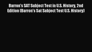 [PDF Download] Barron's SAT Subject Test in U.S. History 2nd Edition (Barron's Sat Subject