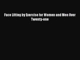 [PDF Download] Face Lifting by Exercise for Women and Men Over Twenty-one [Download] Online