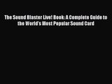[PDF Download] The Sound Blaster Live! Book: A Complete Guide to the World's Most Popular Sound