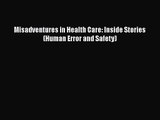 PDF Download Misadventures in Health Care: Inside Stories (Human Error and Safety) Read Full