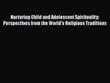 [PDF Download] Nurturing Child and Adolescent Spirituality: Perspectives from the World's Religious
