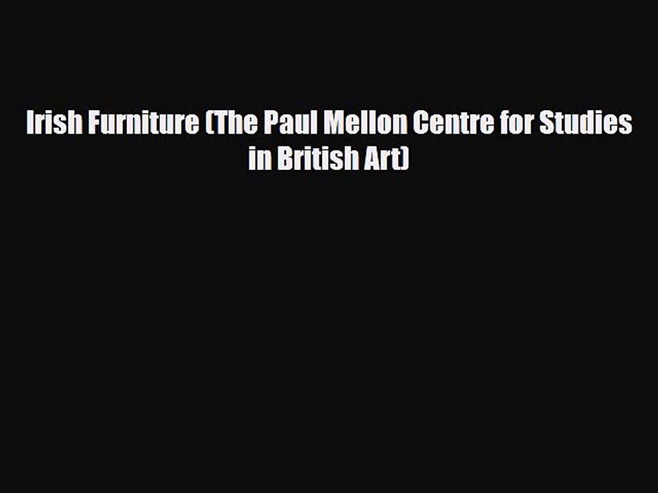 [PDF Download] Irish Furniture (The Paul Mellon Centre for Studies in British Art) [Download]