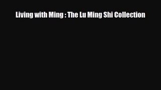 [PDF Download] Living with Ming : The Lu Ming Shi Collection [PDF] Online