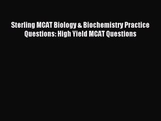 [PDF Download] Sterling MCAT Biology & Biochemistry Practice Questions: High Yield MCAT Questions