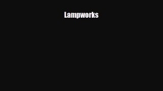 [PDF Download] Lampworks [Read] Full Ebook