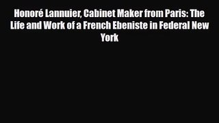 [PDF Download] Honoré Lannuier Cabinet Maker from Paris: The Life and Work of a French Ebeniste