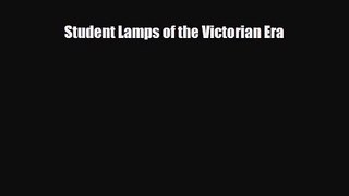 [PDF Download] Student Lamps of the Victorian Era [Download] Online