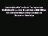 [PDF Download] Learning Outside The Lines: Two Ivy League Students with Learning Disabilities