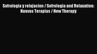 [PDF Download] Sofrologia y relajacion / Sofrologia and Relaxation: Nuevas Terapias / New Therapy