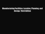 [PDF Download] Manufacturing Facilities: Location Planning and Design Third Edition [PDF] Full