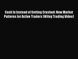 [PDF Download] Cash In Instead of Getting Crushed: New Market Patterns for Active Traders (Wiley