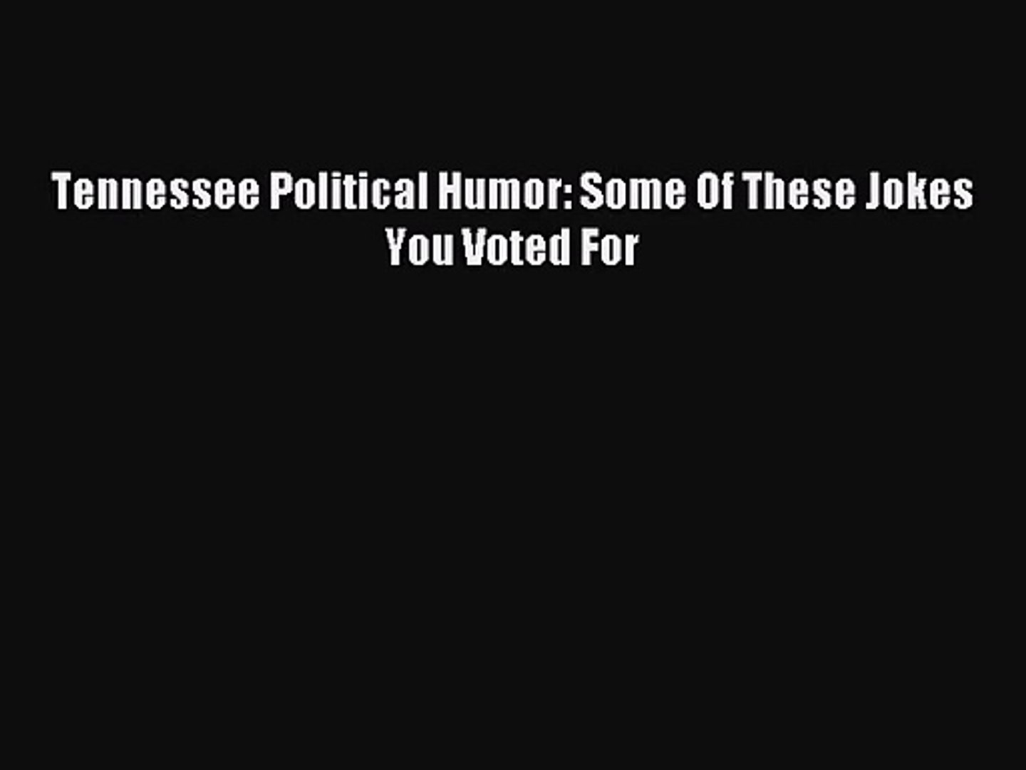 [PDF Download] Tennessee Political Humor: Some Of These Jokes You Voted For [PDF] Online