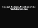 Read Homemade Condiments: Artisan Recipes Using Fresh Natural Ingredients Ebook Free
