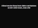 [PDF Download] A View from the Cheap Seats: Advice and Opinions on Life's Little Issues...from