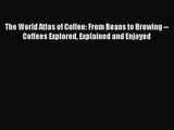 [PDF Download] The World Atlas of Coffee: From Beans to Brewing -- Coffees Explored Explained
