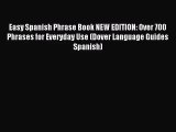[PDF Download] Easy Spanish Phrase Book NEW EDITION: Over 700 Phrases for Everyday Use (Dover