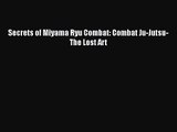 [PDF Download] Secrets of Miyama Ryu Combat: Combat Ju-Jutsu-The Lost Art [PDF] Full Ebook