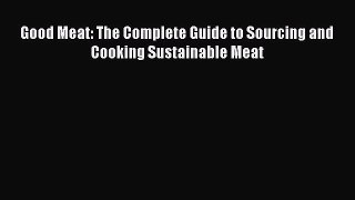 Download Good Meat: The Complete Guide to Sourcing and Cooking Sustainable Meat PDF Online