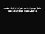 Read Smoke & Spice: Recipes for Seasonings Rubs Marinades Brines Glazes & Butters PDF Online