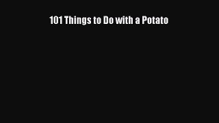 Read 101 Things to Do with a Potato PDF Free